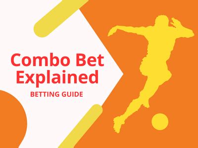 Combo Bet explained: A guide to betting with combo bets.